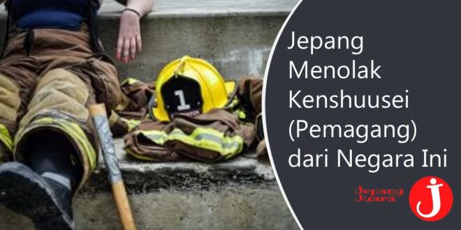 Jepang Menolak Kenshuusei (Pemagang) dari Negara Ini