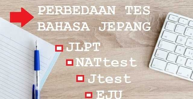 Perbedaan tes bahasa Jepang JLPT, Nat test, Jtest dan Eju