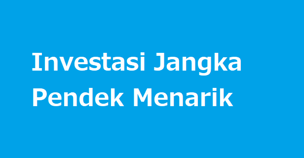 Tips Mudah Investastasi Jangka Pendek yang