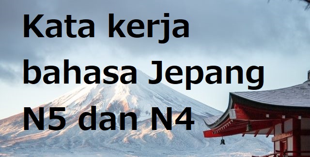 Kata Kerja Bahasa Jepang JLPT N5 dan N4