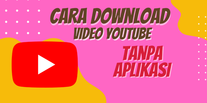 Cara download video youtube tanpa aplikasi dengan mudah