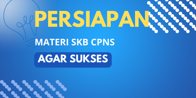 Agar sukses dalam persiapan materi SKB CPNS